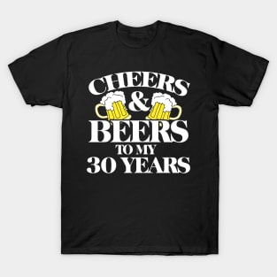 Cheers and Beers to my 30 years T-Shirt